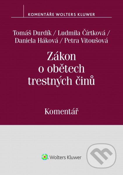 Kniha: Zákon o obětech trestných činů (č. 45/2013 Sb.) (Daniela Háková, Ludmila Čírtková, Petra Vitoušová a Tomáš Durdík). Wolters Kluwer ČR, 2018 Kniha: Zákon o obětech trestných činů (č. 45/2013 Sb.) (Daniela Háková, Ludmila Čírtková, Petra Vitoušová a Tomáš Durdík). Wolters Kluwer ČR, 2018