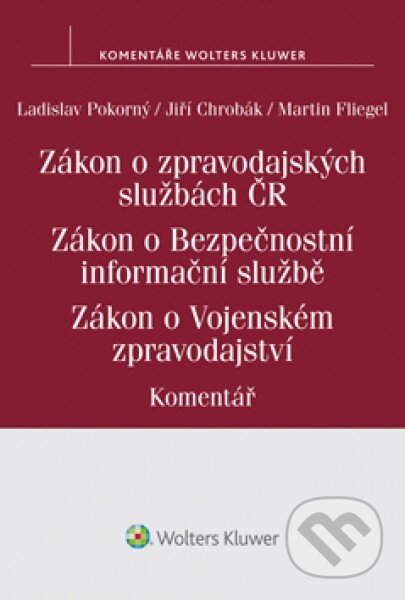 Kniha: Zákon o zpravodajských službách České republiky / Zákon o Bezpečnostní informační službě / Zákon o Vojenském zpravodajství (Jiří Chrobák, Ladislav Pokorný a Martin Fliegel). Wolters Kluwer ČR, 2018 Kniha: Zákon o zpravodajských službách České republiky / Zákon o Bezpečnostní informační službě / Zákon o Vojenském zpravodajství (Jiří Chrobák, Ladislav Pokorný a Martin Fliegel). Wolters Kluwer ČR, 2018