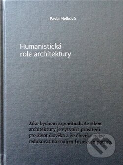 Kniha: Humanistická role architektury (Pavla Melková). Arbor vitae, 2017 Kniha: Humanistická role architektury (Pavla Melková). Arbor vitae, 2017