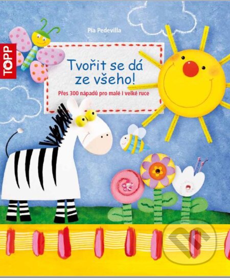 Kniha: Tvořit se dá ze všeho! (Pia Pedevilla). Bookmedia, 2017 Kniha: Tvořit se dá ze všeho! (Pia Pedevilla). Bookmedia, 2017