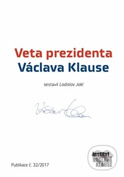 Kniha: Veta prezidenta Václava Klause (Ladislav Jakl). Institut Václava Klause, 2017 Kniha: Veta prezidenta Václava Klause (Ladislav Jakl). Institut Václava Klause, 2017