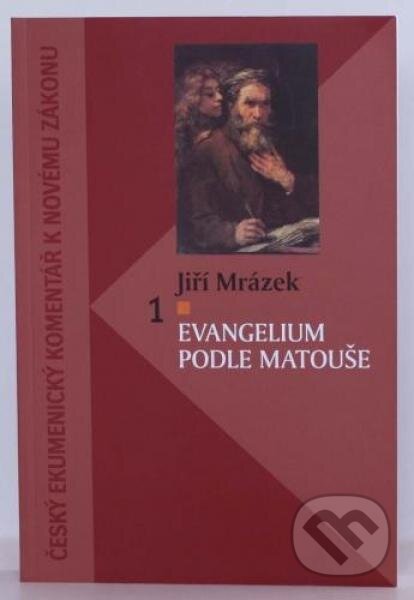 Kniha: Evangelium podle Matouše (Jiří Mrázek). Česká biblická spoločnosť, 2012 Kniha: Evangelium podle Matouše (Jiří Mrázek). Česká biblická spoločnosť, 2012
