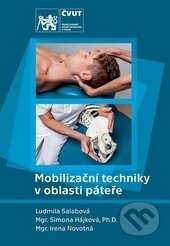 Kniha: Mobilizační techniky v oblasti páteře (Irena Novotná, Ludmila Salabová a Simona Hájková). CVUT Praha, 2017 Kniha: Mobilizační techniky v oblasti páteře (Irena Novotná, Ludmila Salabová a Simona Hájková). CVUT Praha, 2017