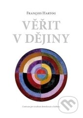 Kniha: Věřit v dějiny (Francois Hertog). Centrum pro studium demokracie a kultury, 2017 Kniha: Věřit v dějiny (Francois Hertog). Centrum pro studium demokracie a kultury, 2017