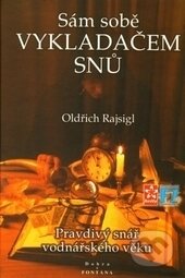 Kniha: Sám sobě Vykladačem snů (Oldřich Rajsigl). Fontána, 1999 Kniha: Sám sobě Vykladačem snů (Oldřich Rajsigl). Fontána, 1999