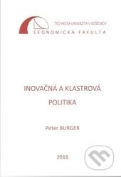 Kniha: Inovačná a klastrová politika (Peter Burger). Technická univerzita v Košiciach, 2016 Kniha: Inovačná a klastrová politika (Peter Burger). Technická univerzita v Košiciach, 2016