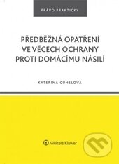 Předběžná opatření ve věcech ochrany proti domácímu násilí - Kateřina Čuhelová, Wolters Kluwer ČR, 2016