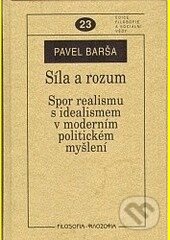 Kniha: Síla a rozum (Pavel Barša). Filosofia, 2007 Kniha: Síla a rozum (Pavel Barša). Filosofia, 2007