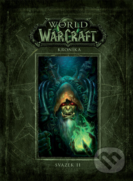 Kniha: World of Warcraft: Kronika - Svazek 2 (Chris Metzen, Matt Burns a Robert Brooks). Crew, 2017 Kniha: World of Warcraft: Kronika - Svazek 2 (Chris Metzen, Matt Burns a Robert Brooks). Crew, 2017