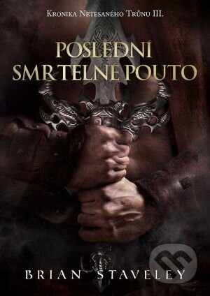 Kniha: Poslední smrtelné pouto (Brian Staveley). FANTOM Print, 2017 Kniha: Poslední smrtelné pouto (Brian Staveley). FANTOM Print, 2017