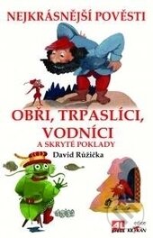 Kniha: Obři, trpaslíci, vodníci a skryté poklady (David Růžička). Alpress, 2017 Kniha: Obři, trpaslíci, vodníci a skryté poklady (David Růžička). Alpress, 2017