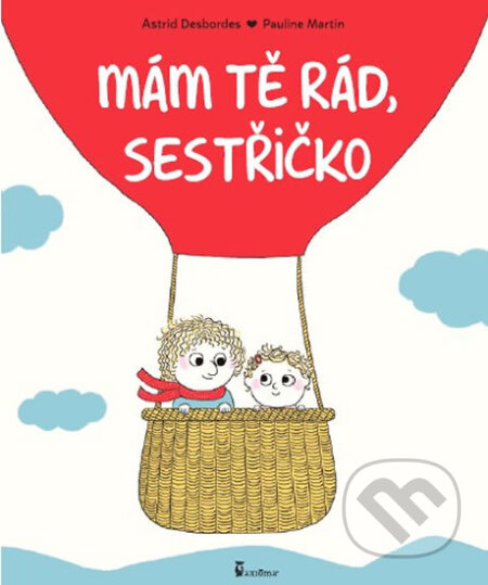 Kniha: Mám tě rád, sestřičko (Astrid Desbordes). Axióma, 2017 Kniha: Mám tě rád, sestřičko (Astrid Desbordes). Axióma, 2017
