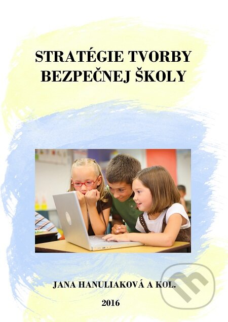 E-kniha: Stratégie tvorby bezpečnej školy (Jana Hanuliaková a kolektiv). E-knihy jedou E-kniha: Stratégie tvorby bezpečnej školy (Jana Hanuliaková a kolektiv). E-knihy jedou