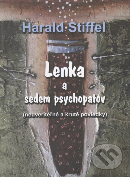 Kniha: Lenka a sedem psychopatov (Harald Stiffel). Vydavateľstvo Spolku slovenských spisovateľov, 2017 Kniha: Lenka a sedem psychopatov (Harald Stiffel). Vydavateľstvo Spolku slovenských spisovateľov, 2017