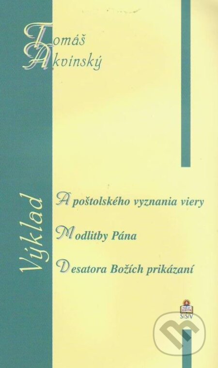 Kniha: Výklad - Apoštolského vyznania viery, Modlitby Pána, Desatora Božích prikázaní (Tomáš Akvinský). Spolok svätého Vojtecha, 2010 Kniha: Výklad - Apoštolského vyznania viery, Modlitby Pána, Desatora Božích prikázaní (Tomáš Akvinský). Spolok svätého Vojtecha, 2010