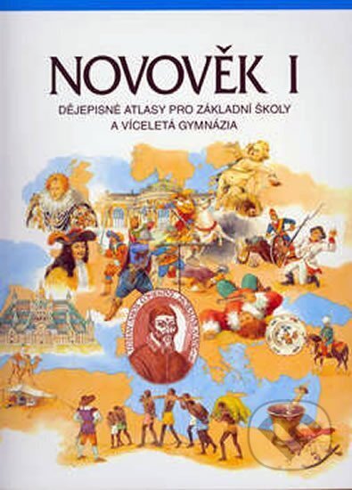 Kniha: Novověk I. - Dějepisné atlasy pro základní školy a víceletá gymnázia (Kartografie Praha). Kartografie Praha, 2007 Kniha: Novověk I. - Dějepisné atlasy pro základní školy a víceletá gymnázia (Kartografie Praha). Kartografie Praha, 2007