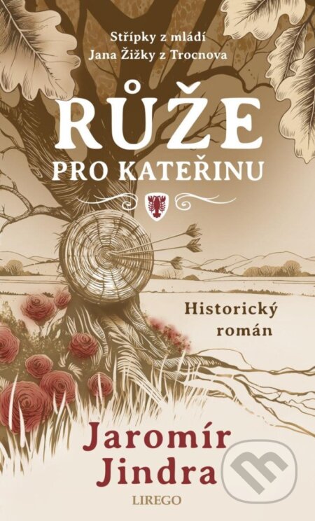 Kniha: Růže pro Kateřinu (Jaromír Jindra). Lirego, 2024 Kniha: Růže pro Kateřinu (Jaromír Jindra). Lirego, 2024