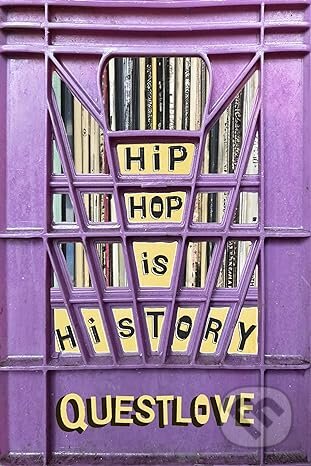 Kniha: Hip-Hop Is History (Questlove). Farrar Straus Girou, 2024 Kniha: Hip-Hop Is History (Questlove). Farrar Straus Girou, 2024