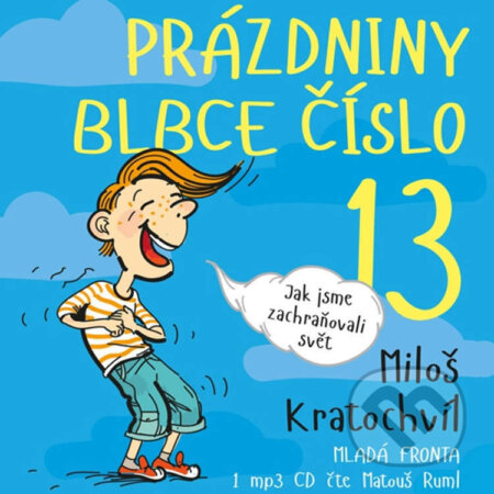 Audiokniha: Prázdniny blbce číslo 13 (Miloš Kratochvil). Mladá fronta, 2015 Audiokniha: Prázdniny blbce číslo 13 (Miloš Kratochvil). Mladá fronta, 2015