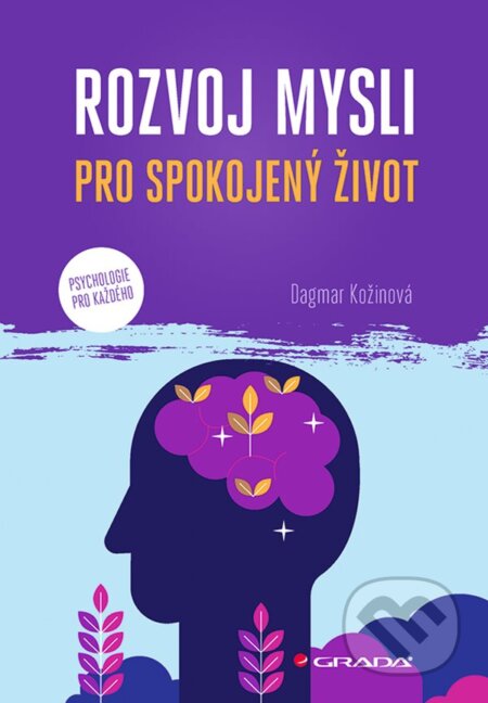 Kniha: Rozvoj mysli pro spokojený život (Dagmar Kožinová). Grada, 2024 Kniha: Rozvoj mysli pro spokojený život (Dagmar Kožinová). Grada, 2024