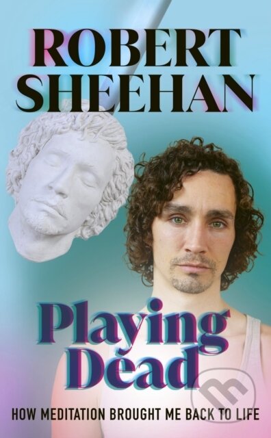 Kniha: Playing Dead: How Meditation Brought Me Back to Life (Robert Sheehan). Ebury Publishing, 2024 Kniha: Playing Dead: How Meditation Brought Me Back to Life (Robert Sheehan). Ebury Publishing, 2024