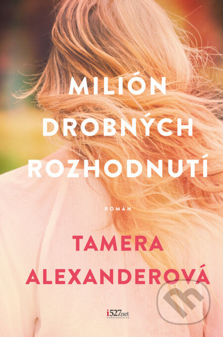 E-kniha: Milión drobných rozhodnutí (Tamera Alexander). i527.net, 2024 E-kniha: Milión drobných rozhodnutí (Tamera Alexander). i527.net, 2024