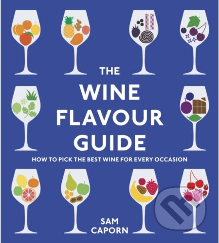Kniha: The Wine Flavour Guide (Sam a M.W. (Master of Wine) Caporn). Square Peg, 2024 Kniha: The Wine Flavour Guide (Sam a M.W. (Master of Wine) Caporn). Square Peg, 2024