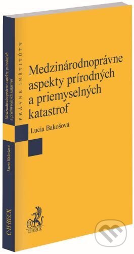 Kniha: Medzinárodnoprávne aspekty prírodných a priemyselných katastrof (Lucia Bakošová). C. H. Beck SK, 2024 Kniha: Medzinárodnoprávne aspekty prírodných a priemyselných katastrof (Lucia Bakošová). C. H. Beck SK, 2024
