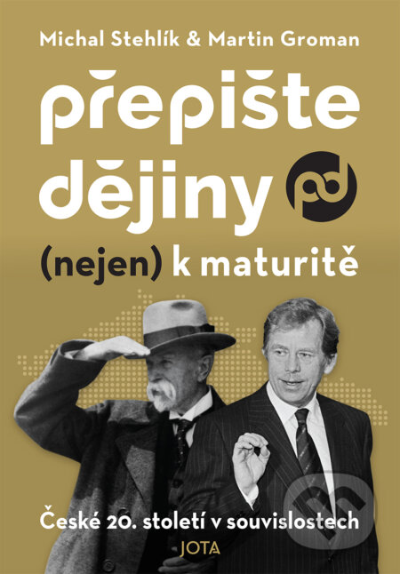 E-kniha: Přepište dějiny (nejen) k maturitě (Michal Stehlík). Jota, 2024 E-kniha: Přepište dějiny (nejen) k maturitě (Michal Stehlík). Jota, 2024
