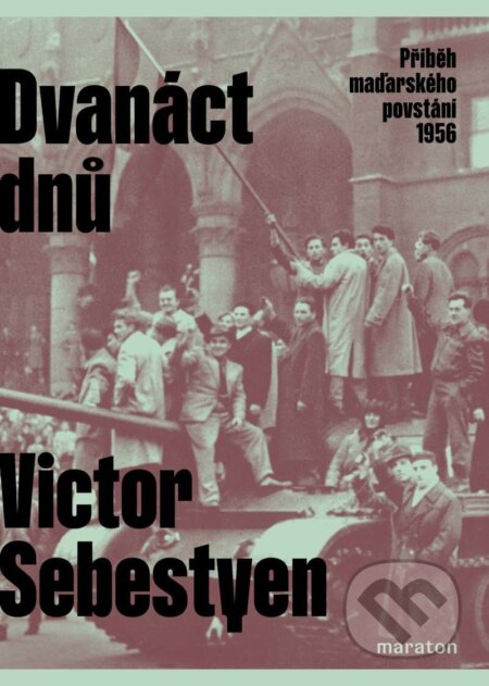 Kniha: Dvanáct dnů (Victor Sebestyen). Maraton, 2024 Kniha: Dvanáct dnů (Victor Sebestyen). Maraton, 2024
