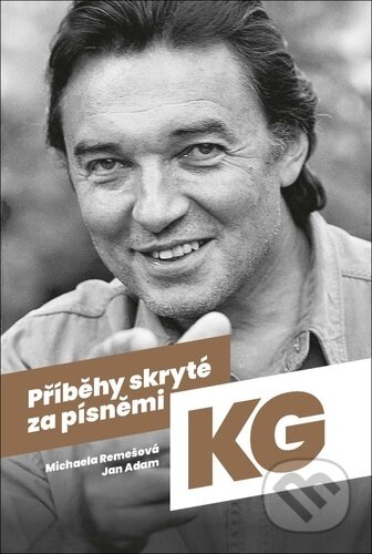 Kniha: Příběhy skryté za písněmi KG (Jan Adam a Michaela Remešová). FANY, 2024 Kniha: Příběhy skryté za písněmi KG (Jan Adam a Michaela Remešová). FANY, 2024