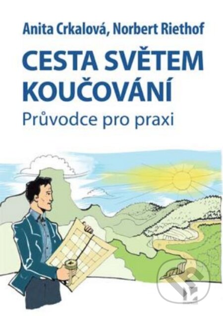 Kniha: Cesta světem koučování (Anita Crkalová a Norbert Riethof). Ekopress, 2024 Kniha: Cesta světem koučování (Anita Crkalová a Norbert Riethof). Ekopress, 2024