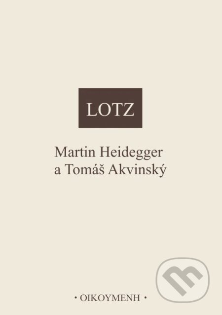 Kniha: Martin Heidegger a Tomáš Akvinský (Johannes B. Lotz). OIKOYMENH, 1998 Kniha: Martin Heidegger a Tomáš Akvinský (Johannes B. Lotz). OIKOYMENH, 1998
