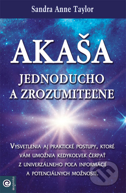 Kniha: Akaša jednoducho a zrozumiteľne (Sandra Anne Taylor). Eugenika, 2024 Kniha: Akaša jednoducho a zrozumiteľne (Sandra Anne Taylor). Eugenika, 2024