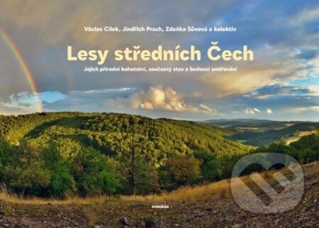Kniha: Lesy středních Čech (Václav Cílek, Jindřich Prach a Zdeňka Sůvová). Dokořán, 2024 Kniha: Lesy středních Čech (Václav Cílek, Jindřich Prach a Zdeňka Sůvová). Dokořán, 2024