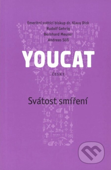 Kniha: YouCat - svátost smíření (Bernhard Meuser, Rudolf Gehrig, Klaus Dick a Andreas Süß). Karmelitánské nakladatelství, 2023 Kniha: YouCat - svátost smíření (Bernhard Meuser, Rudolf Gehrig, Klaus Dick a Andreas Süß). Karmelitánské nakladatelství, 2023