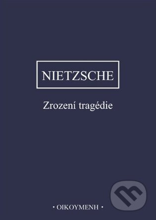 Kniha: Zrození tragédie (Friedrich Nietzsche). OIKOYMENH, 2024 Kniha: Zrození tragédie (Friedrich Nietzsche). OIKOYMENH, 2024