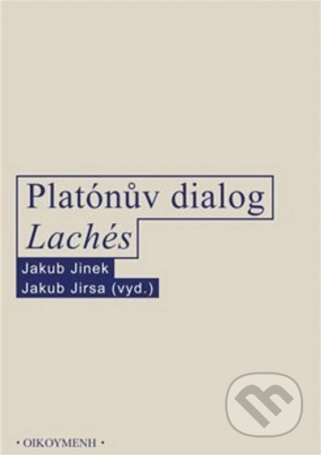 Kniha: Platónův dialog Lachés (Jakub Jinek). OIKOYMENH, 2024 Kniha: Platónův dialog Lachés (Jakub Jinek). OIKOYMENH, 2024