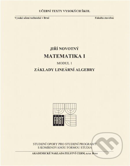 Kniha: Matematika I. - Základy lineární algebry (Jiří a Novotný). , 2011 Kniha: Matematika I. - Základy lineární algebry (Jiří a Novotný). , 2011