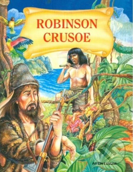 Kniha: Robinson Crusoe (Daniel Defoe). Aventinum, 1999 Kniha: Robinson Crusoe (Daniel Defoe). Aventinum, 1999