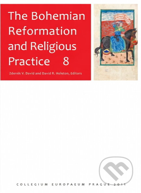Kniha: The Bohemian Reformation and Religious Practice 8 (David Zdeněk V. a Holeton David R.). Filosofia, 2012 Kniha: The Bohemian Reformation and Religious Practice 8 (David Zdeněk V. a Holeton David R.). Filosofia, 2012