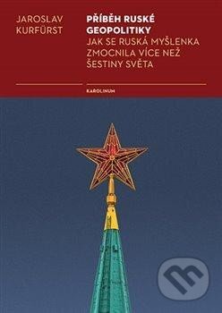 Kniha: Příběh ruské geopolitiky (Jaroslav Kurfürst). Karolinum, 2024 Kniha: Příběh ruské geopolitiky (Jaroslav Kurfürst). Karolinum, 2024
