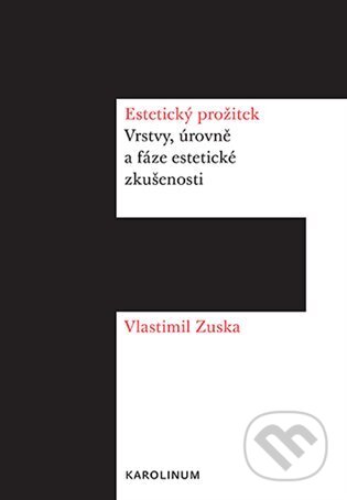 Kniha: Estetický prožitek (Vlastimil Zuska). Karolinum, 2024 Kniha: Estetický prožitek (Vlastimil Zuska). Karolinum, 2024