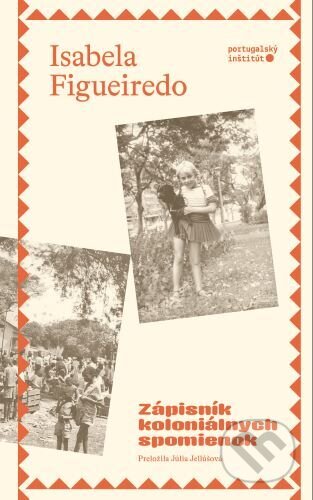 Kniha: Zápisník koloniálnych spomienok (Isabela Figueiredo). Portugalský inštitút, 2024 Kniha: Zápisník koloniálnych spomienok (Isabela Figueiredo). Portugalský inštitút, 2024