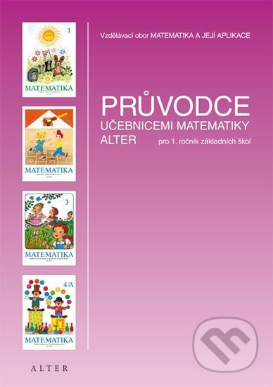 Kniha: Průvodce učebnicemi matematika pro 1.ročník ZŠ (Hana Staudková). Alter, 2012 Kniha: Průvodce učebnicemi matematika pro 1.ročník ZŠ (Hana Staudková). Alter, 2012