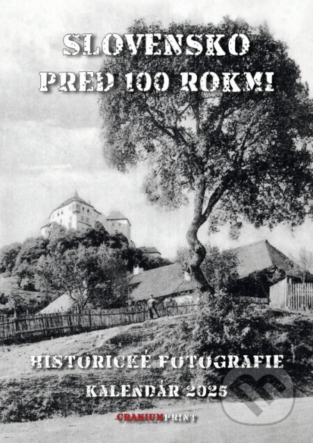 Slovensko pred 100 rokmi 2025 - nástenný kalendár (Cranium Computer). Cranium Computer, 2024 Slovensko pred 100 rokmi 2025 - nástenný kalendár (Cranium Computer). Cranium Computer, 2024
