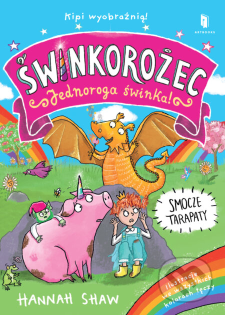 Kniha: Świnkorożec Jednoroga świnka! Smocze tarapaty (Hannah Shaw). Artbooks, 2024 Kniha: Świnkorożec Jednoroga świnka! Smocze tarapaty (Hannah Shaw). Artbooks, 2024