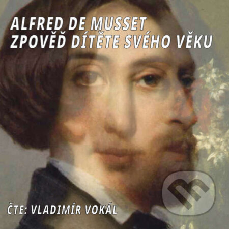 Audiokniha: Zpověď dítěte svého věku (Alfred de Musset). MplusV, 2024 Audiokniha: Zpověď dítěte svého věku (Alfred de Musset). MplusV, 2024