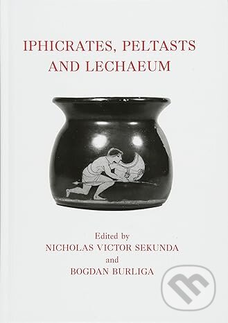 Kniha: Iphicrates, Peltasts and Lechaeum (Akanthina). Akanthina, 2014 Kniha: Iphicrates, Peltasts and Lechaeum (Akanthina). Akanthina, 2014
