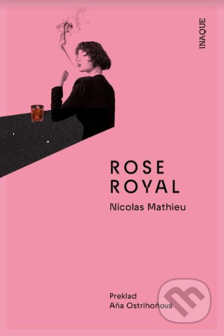 Kniha: Rose Royal (Nicolas Mathieu). Inaque, 2024 Kniha: Rose Royal (Nicolas Mathieu). Inaque, 2024